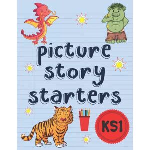 Teacher, Jan Picture Story Starters: Easy Writing Prompts For Key Stage 1 Kids KS1 Teacher, Jan Picture Story Starters: Easy Writing Prompts For Key Stage 1 Kids KS1