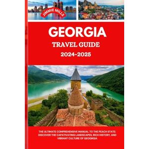 MILLS, JIMMIE GEORGIA TRAVEL GUIDE 2024-2025: THE ULTIMATE COMPREHENSIVE MANUAL TO THE PEACH STATE: DISCOVER THE CAPATIVATING LANDSCAPES, RICH HISTORY, AND VIBRANT CULTURE OF GEOGRGIA MILLS, JIMMIE GEORGIA TRAVEL GUIDE 2024-2025: THE ULTIMATE COMPREHENSIVE MANUAL TO THE PEACH STATE: DISCOVER THE CAPATIVATING LANDSCAPES, RICH HISTORY, AND VIBRANT CULTURE OF GEOGRGIA