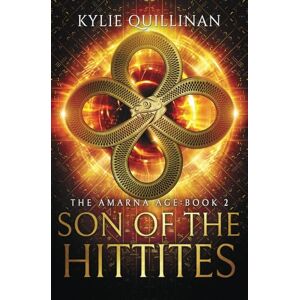 Quillinan, Kylie Son of the Hittites: 2 (The Amarna Age) Quillinan, Kylie Son of the Hittites: 2 (The Amarna Age)