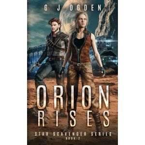 Ogden, G J Orion Rises: 2 (Star Scavenger Series) Ogden, G J Orion Rises: 2 (Star Scavenger Series)