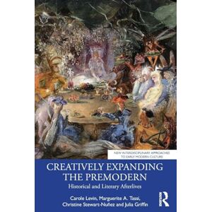 Levin, Carole Creatively Expanding the Premodern: Historical and Literary Afterlives (New Interdisciplinary Approaches to Early Modern Culture) Levin, Carole Creatively Expanding the Premodern: Historical and Literary Afterlives (New Interdisciplinary Approaches to Early Modern Culture)