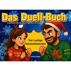 Friedrich, Thomas Das Duell-Buch Der Lustige Adventskalender: 24 spannende Duelle und Spiele für Paare, Eltern und Freunde Friedrich, Thomas Das Duell-Buch Der Lustige Adventskalender: 24 spannende Duelle und Spiele für Paare, Eltern und Freunde