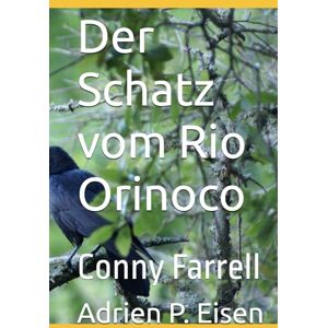 Eisen, Adrien P. Der Schatz vom Rio Orinoco: Conny Farrell (Conny Farrell Deutsche Ausgabe) Eisen, Adrien P. Der Schatz vom Rio Orinoco: Conny Farrell (Conny Farrell Deutsche Ausgabe)