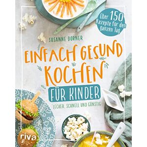 Dorner, Susanne Einfach gesund kochen für Kinder: Lecker, schnell und günstig. Über 150 Rezepte für den ganzen Tag. Kinderkochbuch: Unkomplizierte Gerichte. Fleisch, Fisch, vegetarisch, vegan. Für die ganze Familie Dorner, Susanne Einfach gesund kochen für Kinder: Lecker, schnell und günstig. Über 150 Rezepte für den ganzen Tag. Kinderkochbuch: Unkomplizierte Gerichte. Fleisch, Fisch, vegetarisch, vegan. Für die ganze Familie