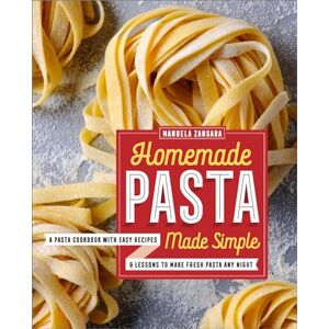 Zangara, Manuela Homemade Pasta Made Simple: A Pasta Cookbook with Easy Recipes & Lessons to Make Fresh Pasta Any Night Zangara, Manuela Homemade Pasta Made Simple: A Pasta Cookbook with Easy Recipes & Lessons to Make Fresh Pasta Any Night