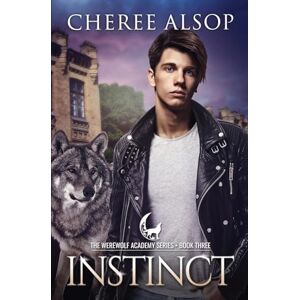 Alsop, Cheree Lynn Werewolf Academy Book 3: Instinct: Instinct: Volume 3 Alsop, Cheree Lynn Werewolf Academy Book 3: Instinct: Instinct: Volume 3