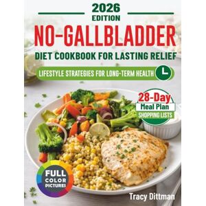 Dittman, Tracy No-Gallbladder Diet Cookbook for Lasting Relief: 175+ Low-Fat High-Fiber Recipes with Minimal Effort + 28-Day Meal Plan for Post Cholecystectomy Recovery, Hormone Balance, Heart & Digestive Health Dittman, Tracy No-Gallbladder Diet Cookbook for Lasting Relief: 175+ Low-Fat High-Fiber Recipes with Minimal Effort + 28-Day Meal Plan for Post Cholecystectomy Recovery, Hormone Balance, Heart & Digestive Health