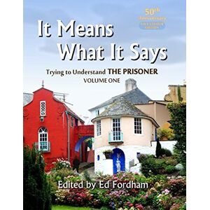 Fordham, Ed It Means What It Says: Trying To Understand 'The Prisoner' (Colour Paperback ) (50th Anniversary FULL COLOUR Edition) Fordham, Ed It Means What It Says: Trying To Understand 'The Prisoner' (Colour Paperback ) (50th Anniversary FULL COLOUR Edition)