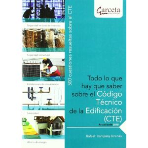 Ibergarceta Publicaciones S.L. Todo lo que hay que Saber sobre el código técnico de la edificación : 500 cuestiones resueltas sobre el CTE Ibergarceta Publicaciones S.L. Todo lo que hay que Saber sobre el código técnico de la edificación : 500 cuestiones resueltas sobre el CTE