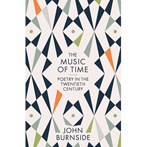 Burnside, John The Music of Time: Poetry in the Twentieth Century Burnside, John The Music of Time: Poetry in the Twentieth Century