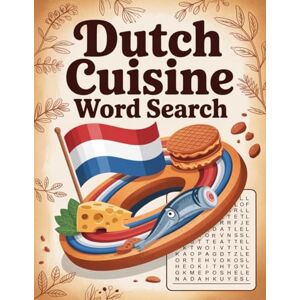 BBT World Flavors: Dutch Cuisine Word Search — Dishes, Ingredients & Traditions: Large Print (World Flavors: A Global Cuisine Word Search Series) BBT World Flavors: Dutch Cuisine Word Search — Dishes, Ingredients & Traditions: Large Print (World Flavors: A Global Cuisine Word Search Series)