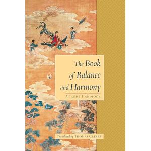 Cleary, Thomas The Book of Balance and Harmony: A Taoist Handbook Cleary, Thomas The Book of Balance and Harmony: A Taoist Handbook