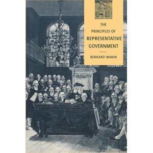 Manin, Bernard The Principles of Representative Government (Themes in the Social Sciences) Manin, Bernard The Principles of Representative Government (Themes in the Social Sciences)