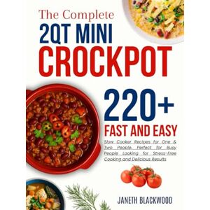 Blackwood, Janeth 2 Qt Mini Crockpot Modern Cookbook for Beginners: 220+ Fast and Easy Slow Cooker Recipes for One & Two People, Perfect for Busy People Looking for ... and Delicious Results (CROCKPOT MASTERY) Blackwood, Janeth 2 Qt Mini Crockpot Modern Cookbook for Beginners: 220+ Fast and Easy Slow Cooker Recipes for One & Two People, Perfect for Busy People Looking for ... and Delicious Results (CROCKPOT MASTERY)