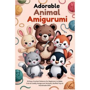 vane, salis Adorable Animal Amigurumi: 25 Easy Crochet Patterns for Beginners to Make Cute & Cuddly Amigurumi Animals, Stuffed Toys & Handmade Gifts vane, salis Adorable Animal Amigurumi: 25 Easy Crochet Patterns for Beginners to Make Cute & Cuddly Amigurumi Animals, Stuffed Toys & Handmade Gifts
