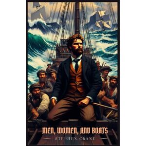 Crane, Stephen MEN, WOMEN, AND BOATS: Illustrated Edition Crane, Stephen MEN, WOMEN, AND BOATS: Illustrated Edition