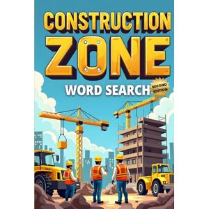 Austin, Everlee Construction Zone Word Search (Second Edition): 50 Exciting Puzzles for Future Builders & Engineers plus 10 Bonus Coloring Pages! Austin, Everlee Construction Zone Word Search (Second Edition): 50 Exciting Puzzles for Future Builders & Engineers plus 10 Bonus Coloring Pages!