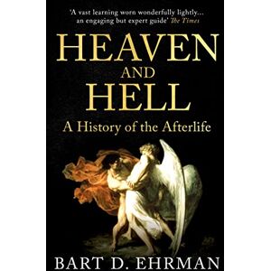 Ehrman, Bart D. Heaven and Hell: A History of the Afterlife Ehrman, Bart D. Heaven and Hell: A History of the Afterlife