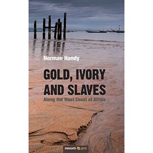 Norman Gold, Ivory and Slaves: Along the West Coast of Africa Norman Gold, Ivory and Slaves: Along the West Coast of Africa