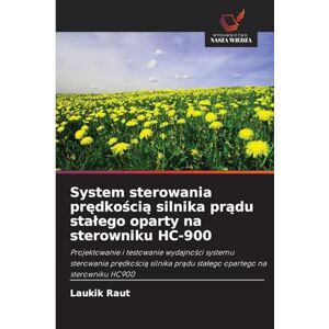 Raut, Laukik System sterowania prędkością silnika prądu stalego oparty na sterowniku HC-900: Projektowanie i testowanie wydajno¿ci systemu sterowania pr¿dko¿ci¿ silnika pr¿du sta¿ego opartego na sterowniku HC900 Raut, Laukik System sterowania prędkością silnika prądu stalego oparty na sterowniku HC-900: Projektowanie i testowanie wydajno¿ci systemu sterowania pr¿dko¿ci¿ silnika pr¿du sta¿ego opartego na sterowniku HC900