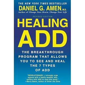Amen M.D., Daniel G. Healing ADD Revised Edition: The Breakthrough Program that Allows You to See and Heal the 7 Types of ADD Amen M.D., Daniel G. Healing ADD Revised Edition: The Breakthrough Program that Allows You to See and Heal the 7 Types of ADD