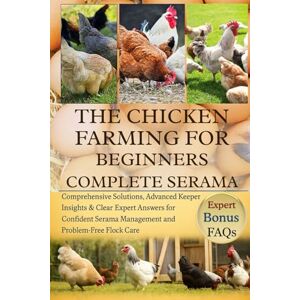 O.D BOONE, RACHEL THE CHICKEN FARMING FOR BEGINNERS COMPLETE SERAMA: Comprehensive Solutions, Advanced Keeper Insights & Clear Expert Answers for Confident Serama Management and Problem-Free Flock Care O.D BOONE, RACHEL THE CHICKEN FARMING FOR BEGINNERS COMPLETE SERAMA: Comprehensive Solutions, Advanced Keeper Insights & Clear Expert Answers for Confident Serama Management and Problem-Free Flock Care