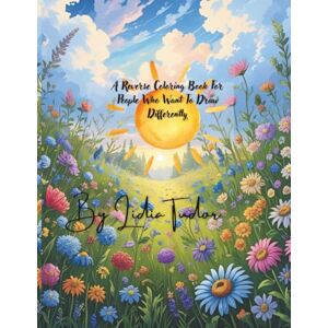 Tudor, Lidia The Reverse Coloring Book For People Who Want to Draw Differently ! Wildflowers Tudor, Lidia The Reverse Coloring Book For People Who Want to Draw Differently ! Wildflowers