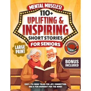 Thinkwell, Clara Mental Muscles! 110+ Uplifting & Inspiring Short Stories for Seniors: Easy-to-Read Tales for Joy, Connection, and a Fun Workout For The Mind Thinkwell, Clara Mental Muscles! 110+ Uplifting & Inspiring Short Stories for Seniors: Easy-to-Read Tales for Joy, Connection, and a Fun Workout For The Mind