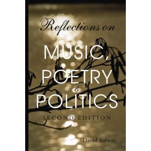 Solway, David Reflections on Music, Poetry & Politics, 2nd edition Solway, David Reflections on Music, Poetry & Politics, 2nd edition