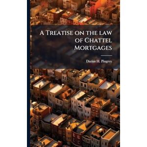 Pingrey, Darius H 1841-1918 A Treatise on the law of Chattel Mortgages Pingrey, Darius H 1841-1918 A Treatise on the law of Chattel Mortgages