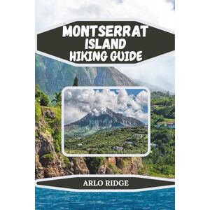 RIDGE, ARLO MONTSERRAT ISLAND HIKING GUIDE: Discover Dramatic Volcanic Landscapes, Tropical Trails, and Authentic Caribbean Life – Updated Edition 2025-2026 (Trek Beyond Borders Guides) RIDGE, ARLO MONTSERRAT ISLAND HIKING GUIDE: Discover Dramatic Volcanic Landscapes, Tropical Trails, and Authentic Caribbean Life – Updated Edition 2025-2026 (Trek Beyond Borders Guides)