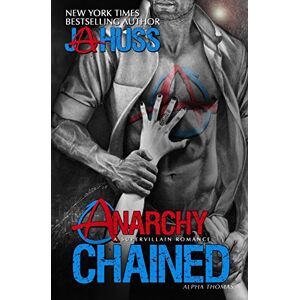 Huss, J A Anarchy Chained: Alpha Thomas: Volume 3 (Anarchy Series) Huss, J A Anarchy Chained: Alpha Thomas: Volume 3 (Anarchy Series)