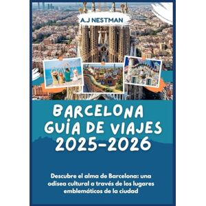 NESTMAN, A.J Barcelona Guía de viajes 2025-2026: Descubre el alma de Barcelona: una odisea cultural a través de los lugares emblemáticos de la ciudad (Updated 2026 ... Italian, French, Spanish, Dutch & Japanese)) NESTMAN, A.J Barcelona Guía de viajes 2025-2026: Descubre el alma de Barcelona: una odisea cultural a través de los lugares emblemáticos de la ciudad (Updated 2026 ... Italian, French, Spanish, Dutch & Japanese))