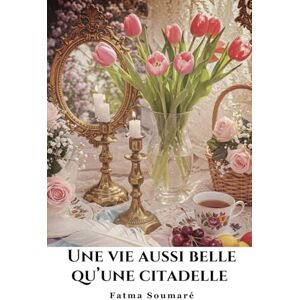Soumaré, Fatma Une vie aussi belle qu’une citadelle Soumaré, Fatma Une vie aussi belle qu’une citadelle