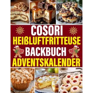 Johnson, William I. COSORI Heißluftfritteuse Backbuch Adventskalender: 24 köstliche und einfach zuzubereitende Rezepte für die Adventszeit Johnson, William I. COSORI Heißluftfritteuse Backbuch Adventskalender: 24 köstliche und einfach zuzubereitende Rezepte für die Adventszeit