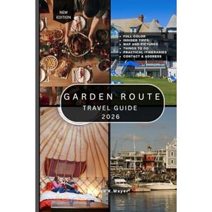 Mayer, Ryan GARDEN ROUTE TRAVEL GUIDE: 100+ Must-See Beaches, Trails, Towns, Wildlife Parks, Scenic Drives, and Hidden Gems Across South Africa’s Garden Route Mayer, Ryan GARDEN ROUTE TRAVEL GUIDE: 100+ Must-See Beaches, Trails, Towns, Wildlife Parks, Scenic Drives, and Hidden Gems Across South Africa’s Garden Route