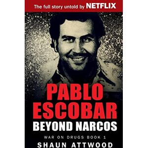Attwood, Shaun Pablo Escobar: Beyond Narcos: 1 (War On Drugs) Attwood, Shaun Pablo Escobar: Beyond Narcos: 1 (War On Drugs)