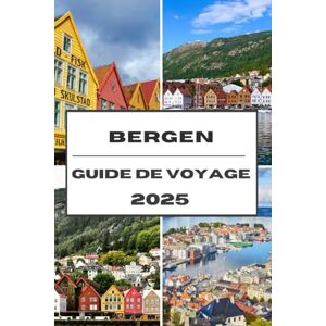 Adams, Jordan E. BERGEN GUIDE DE VOYAGE 2025: Explorez les fjords de Bergen, la culture et les charmes nordiques lors d'un voyage inoubliable Adams, Jordan E. BERGEN GUIDE DE VOYAGE 2025: Explorez les fjords de Bergen, la culture et les charmes nordiques lors d'un voyage inoubliable