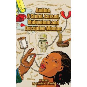 Hardy, Sondra J Audine's Story: A Sinful, Cursed, Malevolent, and Deceptive Woman Book 1 Hardy, Sondra J Audine's Story: A Sinful, Cursed, Malevolent, and Deceptive Woman Book 1