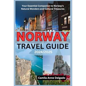 Delgado, Camila Anne NORWAY TRAVEL GUIDE 2024/2025: Your Essential Companion to Norway’s Natural Wonders and Cultural Treasures (The Savvy Explorer: Europe Edition) Delgado, Camila Anne NORWAY TRAVEL GUIDE 2024/2025: Your Essential Companion to Norway’s Natural Wonders and Cultural Treasures (The Savvy Explorer: Europe Edition)