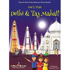 Chakraborty, Ajanta Let's Visit Delhi & Taj Mahal! (Maya & Neel's India Adventure Series, Book 10) Chakraborty, Ajanta Let's Visit Delhi & Taj Mahal! (Maya & Neel's India Adventure Series, Book 10)