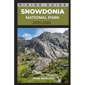 WHITLOCK, DANE SNOWDONIA NATIONAL PARK HIKING GUIDE: Discover the Wild Heart of Wales (THE HIKER’S ATLAS SERIES: Explore Every Trail. Conquer Every Mile.) WHITLOCK, DANE SNOWDONIA NATIONAL PARK HIKING GUIDE: Discover the Wild Heart of Wales (THE HIKER’S ATLAS SERIES: Explore Every Trail. Conquer Every Mile.)