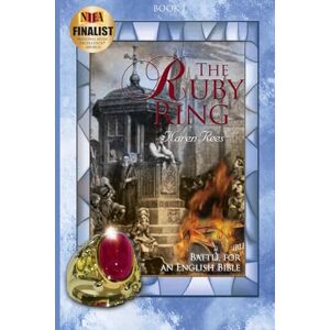 Rees, Karen The Ruby Ring: Battle for an English Bible: Volume 1 (Reformation A Family Divided) Rees, Karen The Ruby Ring: Battle for an English Bible: Volume 1 (Reformation A Family Divided)