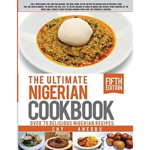 Anegbu, Chy Ultimate Nigerian Cookbook: Best Cookbook for making Nigerian Foods Anegbu, Chy Ultimate Nigerian Cookbook: Best Cookbook for making Nigerian Foods