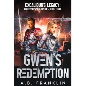 Franklin, A.B. Gwen's Redemption: Excalibur's Legacy: An Elvish Space Opera Book Three Franklin, A.B. Gwen's Redemption: Excalibur's Legacy: An Elvish Space Opera Book Three