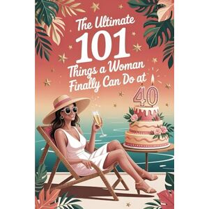Whitfield, Clara The Ultimate 101 Things a Woman Can Do at 40: A Funny and Relatable Collection of Laughs, Self-Irony, and Joy – A Lighthearted 40th Birthday Gift for Women Whitfield, Clara The Ultimate 101 Things a Woman Can Do at 40: A Funny and Relatable Collection of Laughs, Self-Irony, and Joy – A Lighthearted 40th Birthday Gift for Women