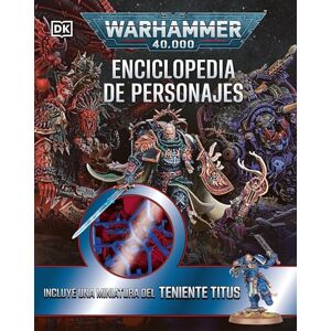 DK Warhammer 40.000 Enciclopedia de personajes. Incluye miniatura DK Warhammer 40.000 Enciclopedia de personajes. Incluye miniatura