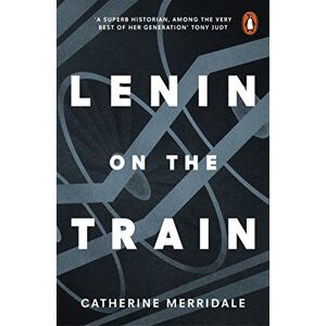 Merridale, Catherine Lenin on the Train: Catherine Merridale Merridale, Catherine Lenin on the Train: Catherine Merridale