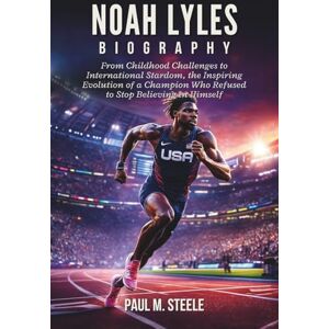 M. Steele, Paul Noah Lyles Biography: From Childhood Challenges to International Stardom, the Inspiring Evolution of a Champion Who Refused to Stop Believing in Himself M. Steele, Paul Noah Lyles Biography: From Childhood Challenges to International Stardom, the Inspiring Evolution of a Champion Who Refused to Stop Believing in Himself