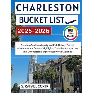 Corin, S. Rafael Charleston Bucket List 2025-2026: Step into Southern Beauty and Rich History, Vibrant Neighborhoods, Coastal Adventures and Cultural Highlights, ... (Vista Travel Guides ( Full Color )) Corin, S. Rafael Charleston Bucket List 2025-2026: Step into Southern Beauty and Rich History, Vibrant Neighborhoods, Coastal Adventures and Cultural Highlights, ... (Vista Travel Guides ( Full Color ))